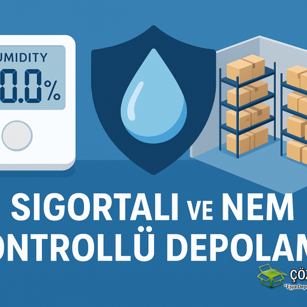 Sigortalı ve Nem Kontrollü Depolama